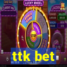 ttk bet